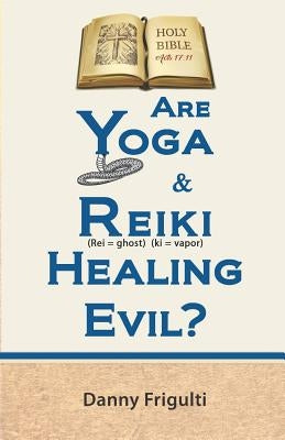 Are Yoga & Reiki Healing Evil? by Frigulti, Danny