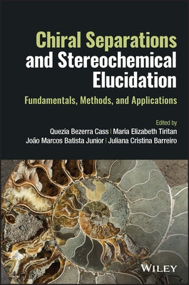 Chiral Separations and Stereochemical Elucidation: Fundamentals, Methods, and Applications by Batista Junior