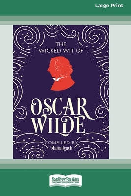 The Wicked Wit of Oscar Wilde (16pt Large Print Edition) by Leach, Maria