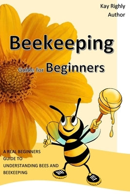 Beekeeping Guide for Beginners by Righly, Kay
