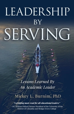 Leadership By Serving: Lessons Learned By An Academic Leader by Burnim, Mickey L.