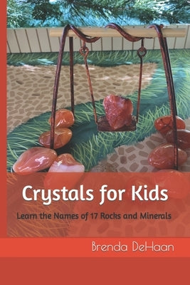 Crystals for Kids: Learn the Names of 17 Rocks and Minerals by DeHaan, Brenda