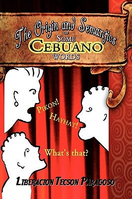 The Origin and Semantics of Some Cebuano Words by Paragoso, Liberacion Tecson