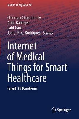 Internet of Medical Things for Smart Healthcare: Covid-19 Pandemic by Chakraborty, Chinmay