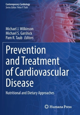 Prevention and Treatment of Cardiovascular Disease: Nutritional and Dietary Approaches by Wilkinson, Michael J.