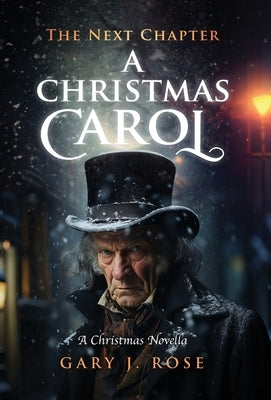 A Christmas Carol-The Next Chapter by Rose, Gary J.