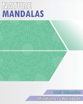 Nature Mandalas Coloring Book: Mindfulness Workbook (Adult Relaxation) by McCowan, Nancy