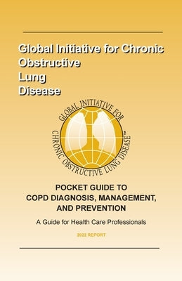 Pocket Guide to Copd Diagnosis, Management, and Prevention (2022) by Global Initiative for Chronic Obstructiv