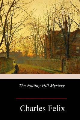 The Notting Hill Mystery by Felix, Charles