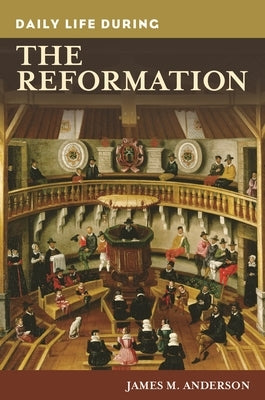 Daily Life during the Reformation by Anderson, James
