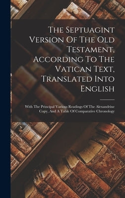 The Septuagint Version Of The Old Testament, According To The Vatican Text, Translated Into English: With The Principal Various Readings Of The Alexan by Anonymous