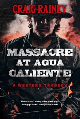 Massacre at Agua Caliente by Rainey, Craig