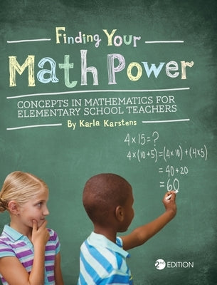 Finding your Math Power: Concepts in Mathematics for Elementary School Teachers by Karstens, Karla