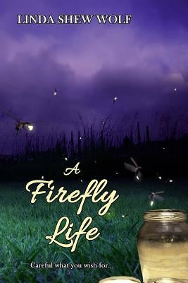 A Firefly Life by Wolf, Linda Shew