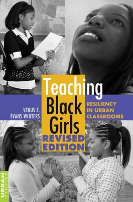 Teaching Black Girls; Resiliency in Urban Classrooms by Steinberg, Shirley R.