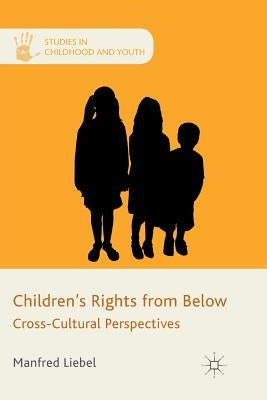 Children's Rights from Below: Cross-Cultural Perspectives by Liebel, M.