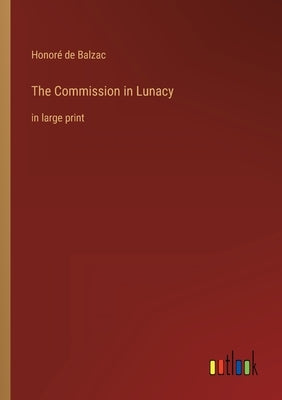 The Commission in Lunacy: in large print by Balzac, Honoré de