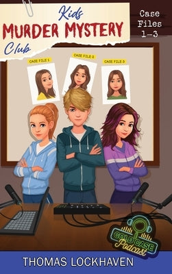 Kids Murder Mystery Club: Cold Case Podcast: Case Files 1-3 by Lockhaven, Thomas