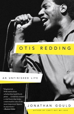 Otis Redding: An Unfinished Life by Gould, Jonathan
