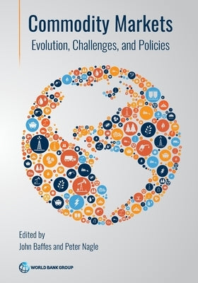 Commodity Markets: Evolution, Challenges and Policies by The World Bank