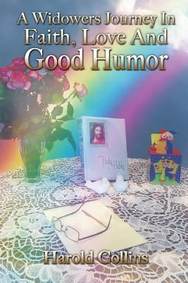 A Widower's Journey In Faith, Love And Good Humor by Collins, Harold