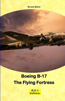 Boeing B-17 - The Flying Fortress by Kittel, Brown