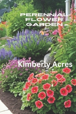 Perennial Flower Garden by Acres, Kimberly