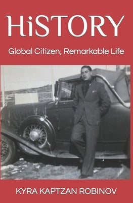 HiSTORY: Global Citizen, Remarkable Life by Robinov, Kyra Kaptzan