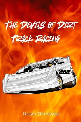 The Devils of Dirt Track Racing by Olmstead, Nolan