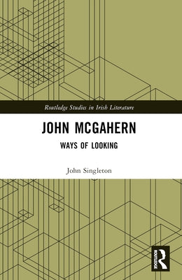 John McGahern: Ways of Looking by Singleton, John