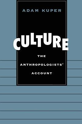 Culture: The Anthropologists' Account (Revised) by Kuper, Adam