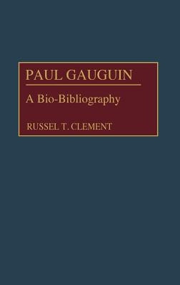 Paul Gauguin: A Bio-Bibliography by Clement, Russell T.