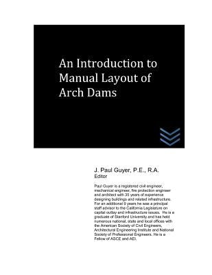 An Introduction to Manual Layout of Arch Dams by Guyer, J. Paul