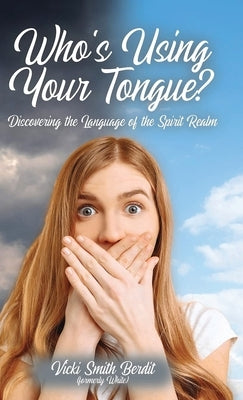 Who's Using Your Tongue?: Discovering the Language of the Spirit Realm by Smith Berdit, Vicki