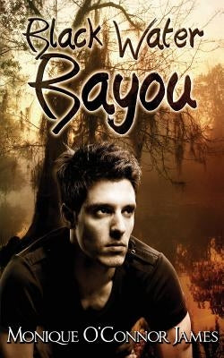 Black Water Bayou by James, Monique O.