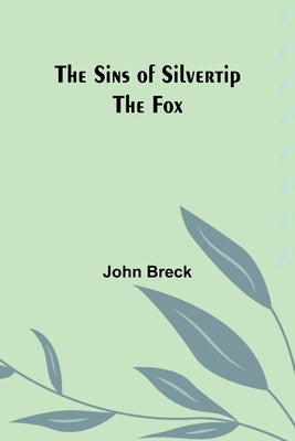 The Sins of Silvertip the Fox by Breck, John