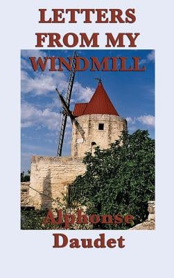Letters from my Windmill by Daudet, Alphonse