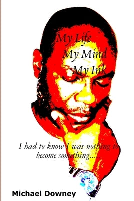 My Life, My Mind, My Ink by Downey, Michael