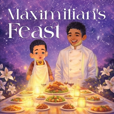 Maximilian's Feast: A Story Inspired by True Events by R. Wilson, Briahna
