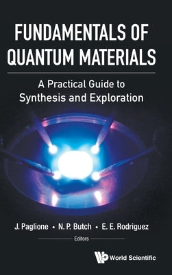Fundamentals of Quantum Materials: A Practical Guide to Synthesis and Exploration by Paglione, Johnpierre