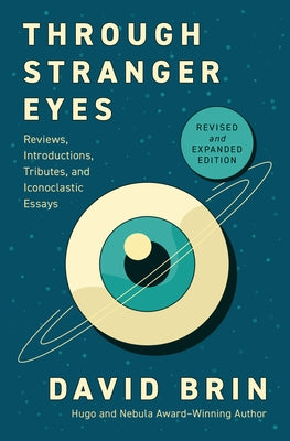 Through Stranger Eyes: Reviews, Introductions, Tributes, and Iconoclastic Essays by Brin, David