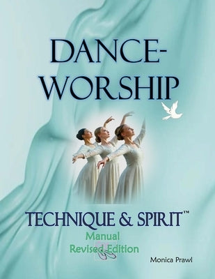 DANCE-WORSHIP TECHNIQUE & SPIRIT, Second Edition by Prawl, Monica
