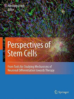 Perspectives of Stem Cells: From Tools for Studying Mechanisms of Neuronal Differentiation Towards Therapy by Ulrich, Henning