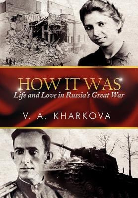 How It Was: Life and Love in Russia's Great War by Kharkova, V. A.