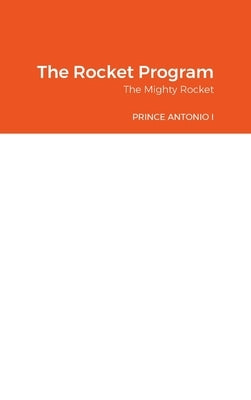 The Rocket Program: The Mighty Rocket by Prince Antonio I
