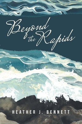 Beyond the Rapids by Bennett, Heather J.
