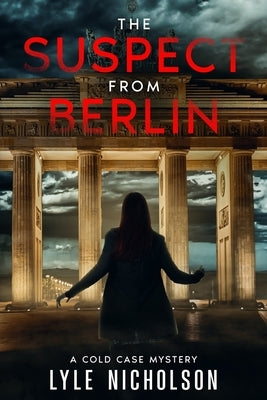 The Suspect from Berlin: A Cold Case Mystery by Nicholson, Lyle