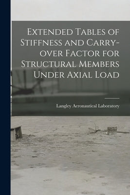 Extended Tables of Stiffness and Carry-over Factor for Structural Members Under Axial Load by Langley Aeronautical Laboratory
