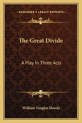 The Great Divide: A Play In Three Acts by Moody, William Vaughn
