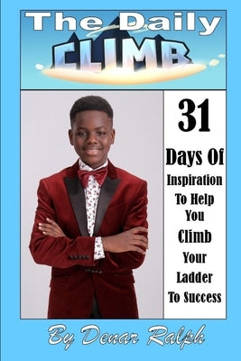 The Daily Climb: 31 Days of Inspiration To Help You Climb Your Ladder To Success by Ralph, Denar